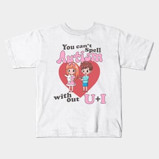 You Can't Spell Autism Without U + I Kids T-Shirt